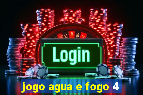 jogo agua e fogo 4